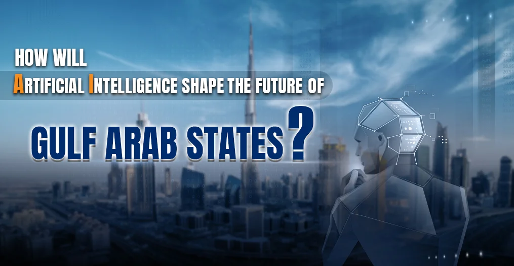 How will Artificial Intelligence shape the future of Gulf Arab states?