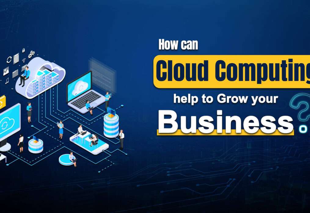 How can Cloud Computing help to Grow your Business ?